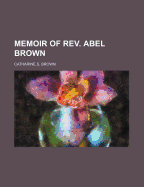 Memoir of REV. Abel Brown