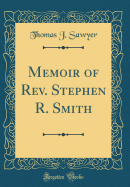 Memoir of REV. Stephen R. Smith (Classic Reprint)