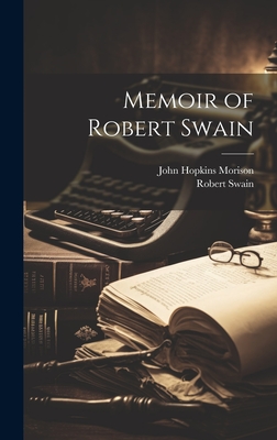 Memoir of Robert Swain - Morison, John Hopkins, and Swain, Robert