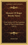 Memoir of Roger Brooke Taney: Chief Justice of the Supreme Court of the United States (1872)