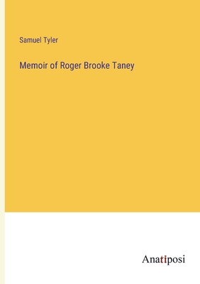 Memoir of Roger Brooke Taney - Tyler, Samuel