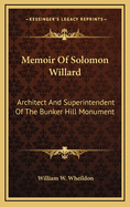 Memoir of Solomon Willard: Architect and Superintendent of the Bunker Hill Monument