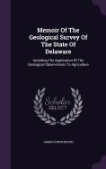 Memoir Of The Geological Survey Of The State Of Delaware: Including The Application Of The Geological Observations To Agriculture