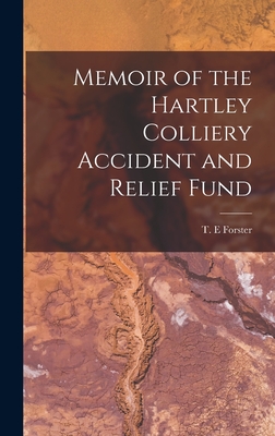 Memoir of the Hartley Colliery Accident and Relief Fund - Forster, T E (Creator)
