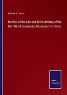 Memoir of the Life and Brief Ministry of the Rev. David Sandeman, Missionary to China