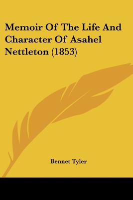 Memoir Of The Life And Character Of Asahel Nettleton (1853) - Tyler, Bennet