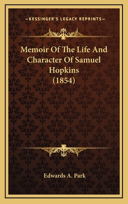 Memoir of the Life and Character of Samuel Hopkins (1854) - Park, Edwards A