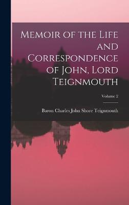 Memoir of the Life and Correspondence of John, Lord Teignmouth; Volume 2 - Teignmouth, Baron Charles John Shore