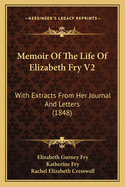 Memoir Of The Life Of Elizabeth Fry V2: With Extracts From Her Journal And Letters (1848)