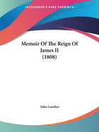 Memoir Of The Reign Of James II (1808)