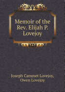 Memoir of the Rev. Elijah P. Lovejoy - Lovejoy, Joseph Cammet, and Lovejoy, Owen