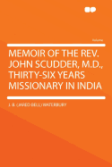 Memoir of the REV. John Scudder, M.D., Thirty-Six Years Missionary in India