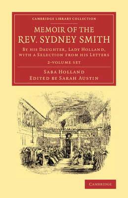 Memoir of the Rev. Sydney Smith 2 Volume Set: By His Daughter, Lady Holland, with a Selection from His Letters - Holland, Saba, and Austin, Sarah (Editor)