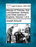 Memoir of Thomas, First Lord Denman, Formerly Lord Chief Justice of England. Volume 1 of 2