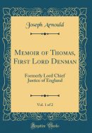 Memoir of Thomas, First Lord Denman, Vol. 1 of 2: Formerly Lord Chief Justice of England (Classic Reprint)