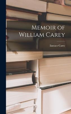 Memoir of William Carey - Carey, Eustace