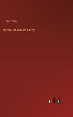 Memoir of William Carey - Carey, Eustace