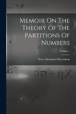 Memoir On The Theory Of The Partitions Of Numbers; Volume 1 - Macmahon, Percy Alexander