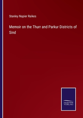 Memoir on the Thurr and Parkur Districts of Sind - Raikes, Stanley Napier