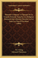 Memoire Compose A L'Epoque De La Grande Dynastie Tang Sur Les Religieux Eminents Qui Allerent Chercher La Loi Dans Les Pays D'Occident (1894)