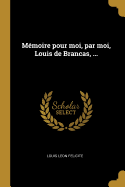 Memoire Pour Moi, Par Moi, Louis de Brancas, ...