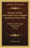 Memoire Sur Des Particularites de La Religion Musulmane Dans L'Inde: D'Apres Les Ouvrages Hindoustani (1831)