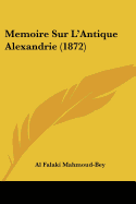 Memoire Sur L'Antique Alexandrie (1872) - Mahmoud-Bey, Al Falaki