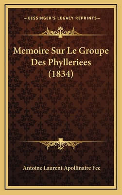 Memoire Sur Le Groupe Des Phylleriees (1834) - Fee, Antoine Laurent Apollinaire