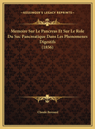 Memoire Sur Le Pancreas Et Sur Le Role Du Suc Pancreatique Dans Les Phenomenes Digestifs (1856)