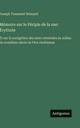 Memoire Sur Le Periple de La Mer Erythree Et Sur La Navigation Des Mers Orientales (1864)