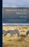 Memoire Sur Les Abeilles,: Et Principalement Sur La Manire De Faire Des Essaims Artificiels, D'aprs La Mthode De M. Lombard ...