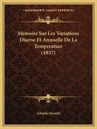 Memoire Sur Les Variations Diurne Et Annuelle De La Temperature (1837)