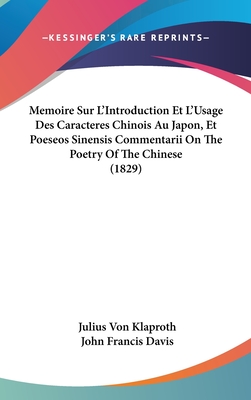 Memoire Sur L'Introduction Et L'Usage Des Caracteres Chinois Au Japon, Et Poeseos Sinensis Commentarii On The Poetry Of The Chinese (1829) - Klaproth, Julius Von, and Davis, John Francis