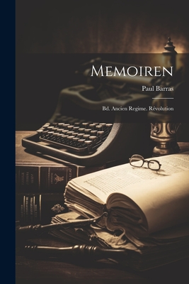 Memoiren: Bd. Ancien Regime. Revolution - Barras, Paul