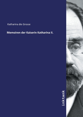 Memoiren der Kaiserin Katharina II. - Katharina Die Grosse