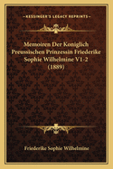 Memoiren Der Koniglich Preussischen Prinzessin Friederike Sophie Wilhelmine V1-2 (1889)