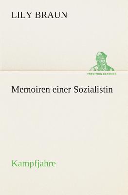 Memoiren einer Sozialistin Kampfjahre - Braun, Lily