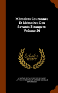 Memoires Couronnes Et Memoires Des Savants Etrangers, Volume 29