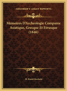 Memoires D'Archeologie Comparee Asiatique, Grecque Et Etrusque (1846)