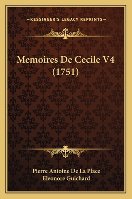 Memoires De Cecile V4 (1751) - Place, Pierre Antoine De La, and Guichard, Eleonore