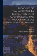 Memoires de Chaumette Sur La Revolution Du 10 Aout 1792: Avec Une Introduction Et Des Notes (Classic Reprint)