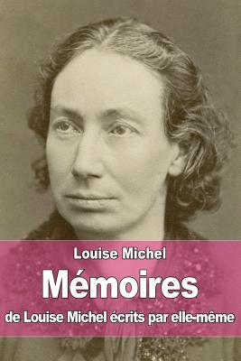 Memoires de Louise Michel Ecrits Par Elle-Meme - Michel, Louise