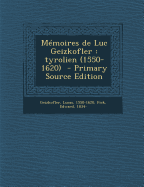 Memoires de Luc Geizkofler: Tyrolien (1550-1620) - Geizkofler, Lucas, and 1834-, Fick Edward