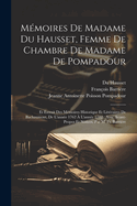 Memoires de Madame Du Hausset, Femme de Chambre de Madame de Pompadour: Et Extrait Des Memoires Historique Et Litteraires de Bachaumont, de L'Annee 1762 A L'Annee 1782: Avec Avant-Propos Et Notices, Par M. Fs. Barriere