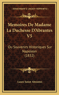 Memoires de Madame La Duchesse D'Abrantes V5: Ou Souvenirs Historiques Sur Napoleon (1832)