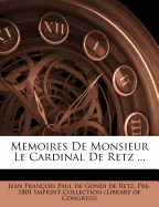 Memoires De Monsieur Le Cardinal De Retz ...