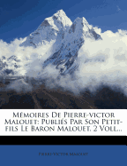 Memoires de Pierre-Victor Malouet: Publies Par Son Petit-Fils Le Baron Malouet. 2 Voll...