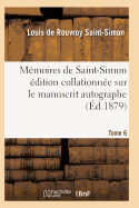 Memoires de Saint-Simon Edition Collationnee Sur Le Manuscrit Autographe Tome 6