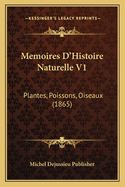 Memoires D'Histoire Naturelle V1: Plantes, Poissons, Oiseaux (1865)