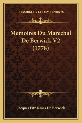 Memoires Du Marechal de Berwick V2 (1778) - De Berwick, Jacques Fitz James